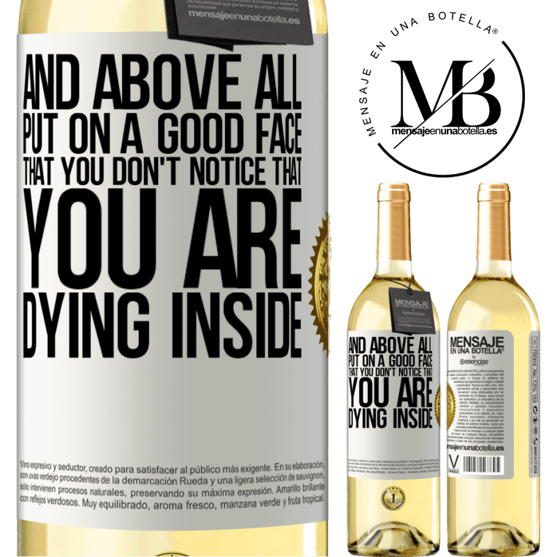 29,95 € Free Shipping | White Wine WHITE Edition And above all, put on a good face, that you don't notice that you are dying inside White Label. Customizable label Young wine Harvest 2022 Verdejo