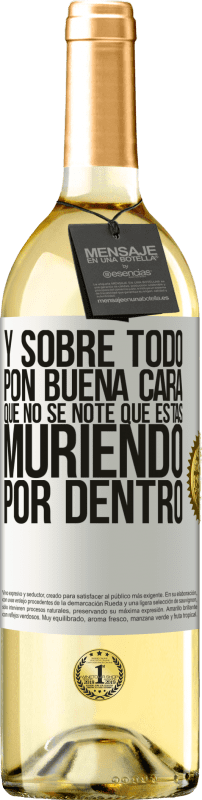 29,95 € Envío gratis | Vino Blanco Edición WHITE Y sobre todo pon buena cara, que no se note que estas muriendo por dentro Etiqueta Blanca. Etiqueta personalizable Vino joven Cosecha 2024 Verdejo