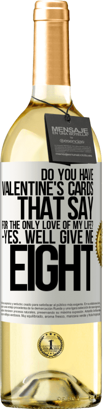 29,95 € | White Wine WHITE Edition Do you have Valentine's cards that say: For the only love of my life? -Yes. Well give me eight White Label. Customizable label Young wine Harvest 2023 Verdejo