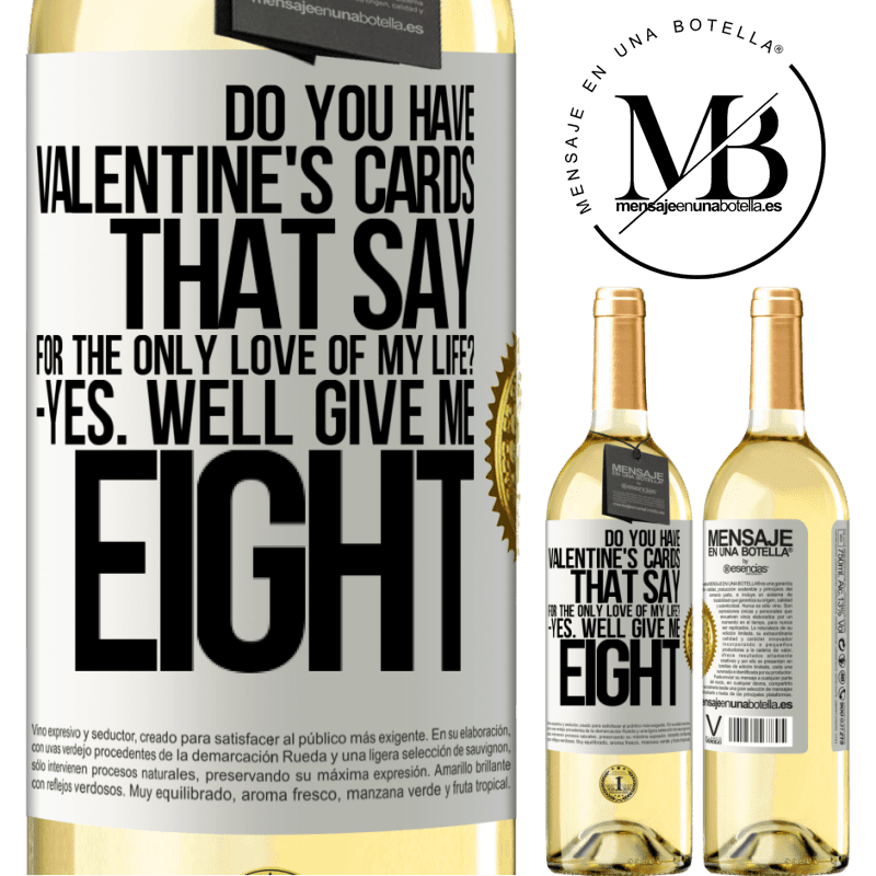 29,95 € Free Shipping | White Wine WHITE Edition Do you have Valentine's cards that say: For the only love of my life? -Yes. Well give me eight White Label. Customizable label Young wine Harvest 2022 Verdejo