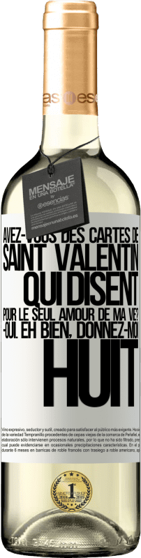 29,95 € | Vin blanc Édition WHITE Avez-vous des cartes de Saint Valentin qui disent: Pour le seul amour de ma vie? -Oui. Eh bien, donnez-moi huit Étiquette Blanche. Étiquette personnalisable Vin jeune Récolte 2024 Verdejo