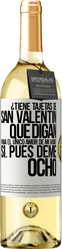 «¿Tiene tajetas de San Valentín que digan: Para el único amor de mi vida? -Sí. Pues deme ocho» Edición WHITE