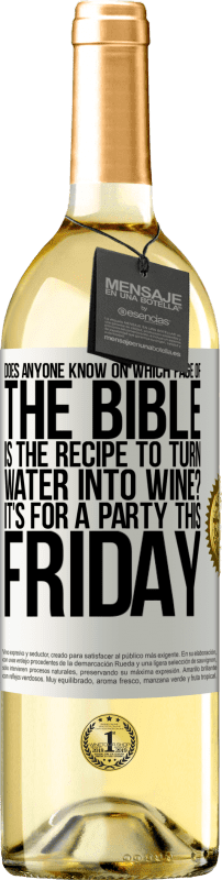 29,95 € | Белое вино Издание WHITE Кто-нибудь знает, на какой странице Библии есть рецепт превращения воды в вино? Это для вечеринки в эту пятницу Белая этикетка. Настраиваемая этикетка Молодое вино Урожай 2023 Verdejo