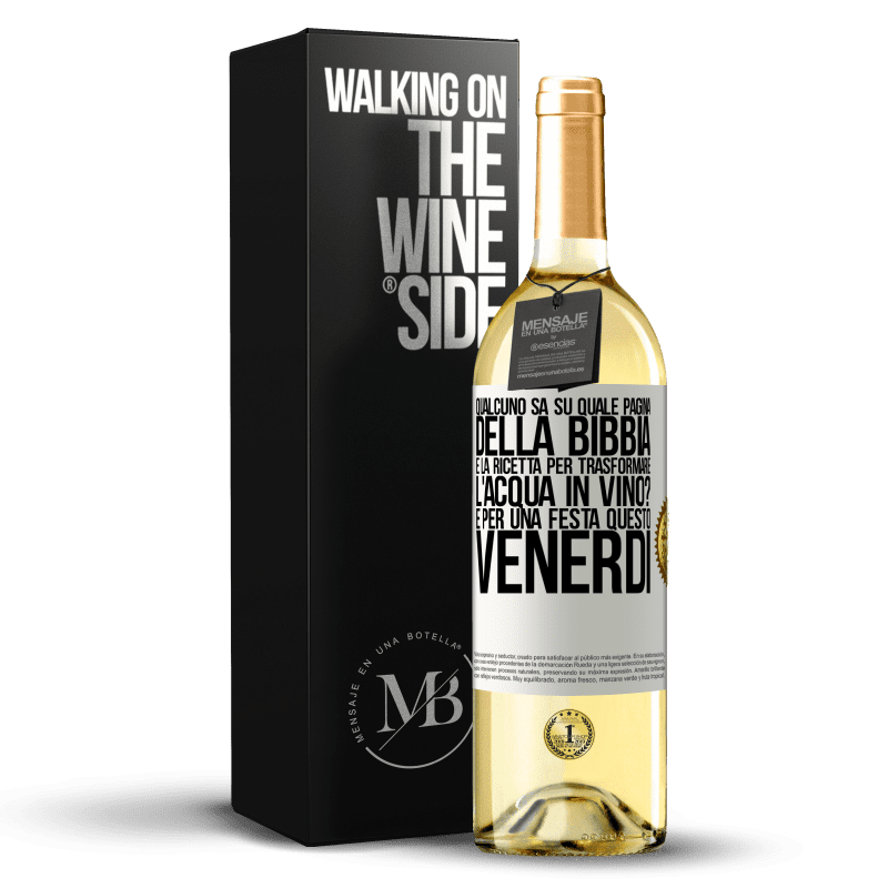 29,95 € Spedizione Gratuita | Vino bianco Edizione WHITE Qualcuno sa su quale pagina della Bibbia è la ricetta per trasformare l'acqua in vino? È per una festa questo venerdì Etichetta Bianca. Etichetta personalizzabile Vino giovane Raccogliere 2024 Verdejo