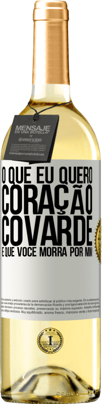«O que eu quero, coração covarde, é que você morra por mim» Edição WHITE