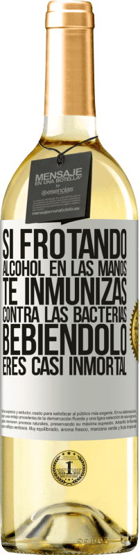 29,95 € | Vino Blanco Edición WHITE Si frotando alcohol en las manos te inmunizas contra las bacterias, bebiéndolo eres casi inmortal Etiqueta Blanca. Etiqueta personalizable Vino joven Cosecha 2024 Verdejo