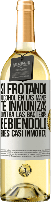 29,95 € | Vino Blanco Edición WHITE Si frotando alcohol en las manos te inmunizas contra las bacterias, bebiéndolo eres casi inmortal Etiqueta Blanca. Etiqueta personalizable Vino joven Cosecha 2025 Verdejo