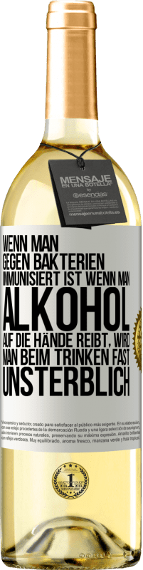 29,95 € | Weißwein WHITE Ausgabe Wenn man gegen Bakterien immunisiert ist wenn man Alkohol auf die Hände reibt, wird man beim Trinken fast unsterblich Weißes Etikett. Anpassbares Etikett Junger Wein Ernte 2025 Verdejo