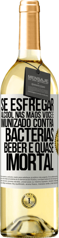 Envio grátis | Vinho branco Edição WHITE Se esfregar álcool nas mãos, você é imunizado contra bactérias, beber é quase imortal Etiqueta Branca. Etiqueta personalizável Vinho jovem Colheita 2023 Verdejo