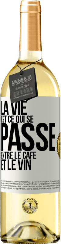 «La vie est ce qui se passe entre le café et le vin» Édition WHITE