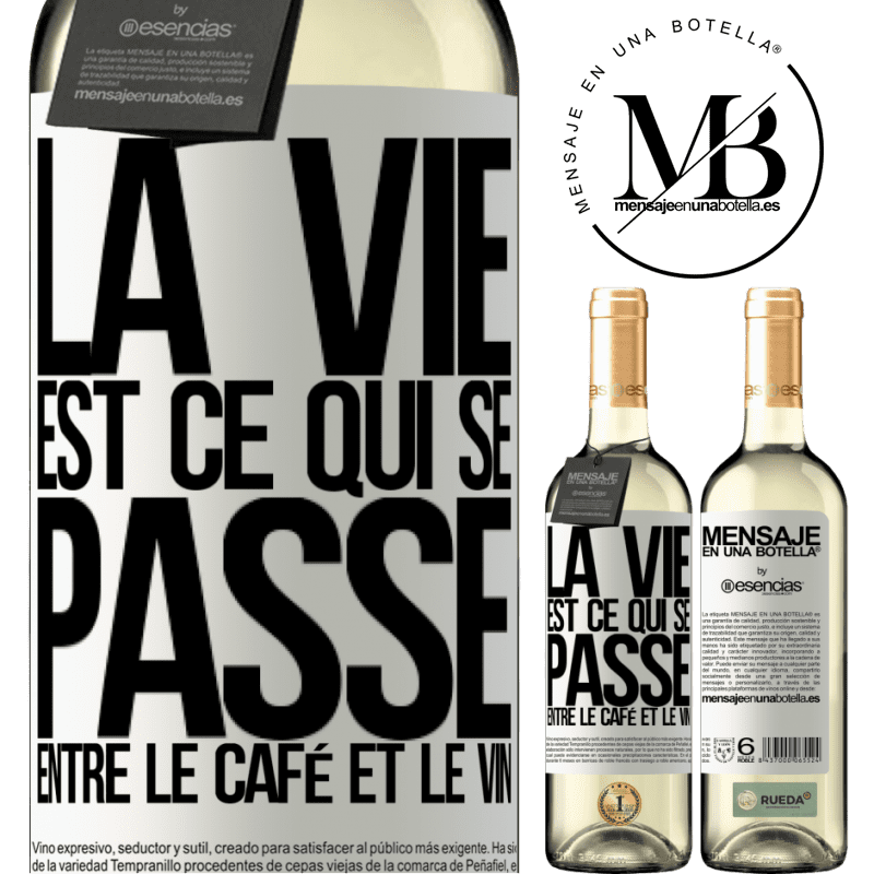 «La vie est ce qui se passe entre le café et le vin» Édition WHITE