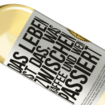 Einzigartige und Persönliche Ausdrücke. «Das Leben ist das, was zwischen Kaffee und Wein passiert» WHITE Ausgabe