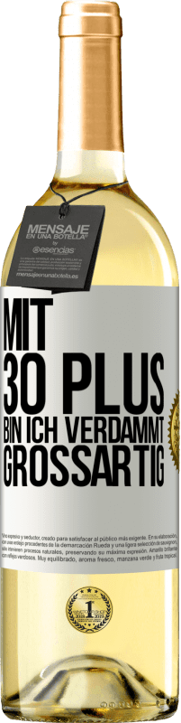 29,95 € | Weißwein WHITE Ausgabe Mit 30 plus bin ich verdammt großartig Weißes Etikett. Anpassbares Etikett Junger Wein Ernte 2025 Verdejo