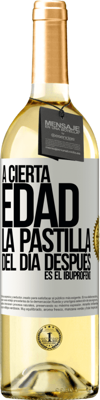 29,95 € | Vino Blanco Edición WHITE A cierta edad, la pastilla del día después es el ibuprofeno Etiqueta Blanca. Etiqueta personalizable Vino joven Cosecha 2024 Verdejo