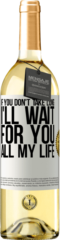29,95 € Бесплатная доставка | Белое вино Издание WHITE Если вы не займетесь много времени, я буду ждать тебя всю жизнь Белая этикетка. Настраиваемая этикетка Молодое вино Урожай 2023 Verdejo