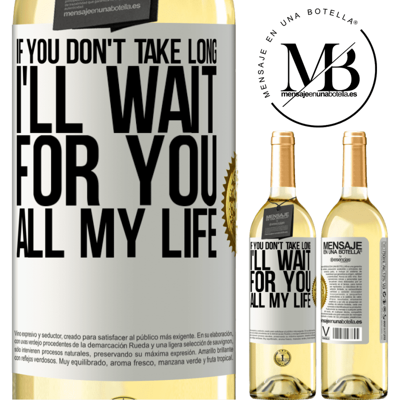 29,95 € Free Shipping | White Wine WHITE Edition If you don't take long, I'll wait for you all my life White Label. Customizable label Young wine Harvest 2023 Verdejo