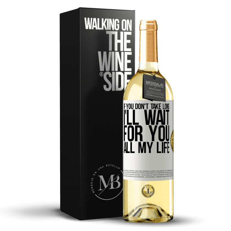 29,95 € Free Shipping | White Wine WHITE Edition If you don't take long, I'll wait for you all my life White Label. Customizable label Young wine Harvest 2024 Verdejo