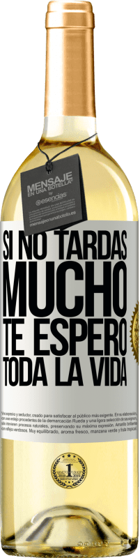 29,95 € | Vino Blanco Edición WHITE Si no tardas mucho te espero toda la vida Etiqueta Blanca. Etiqueta personalizable Vino joven Cosecha 2024 Verdejo