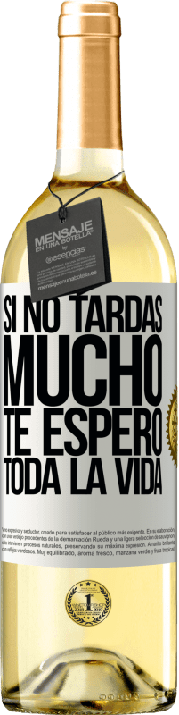 29,95 € Envío gratis | Vino Blanco Edición WHITE Si no tardas mucho te espero toda la vida Etiqueta Blanca. Etiqueta personalizable Vino joven Cosecha 2025 Verdejo
