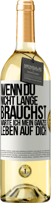 Kostenloser Versand | Weißwein WHITE Ausgabe Wenn du nicht lange brauchst, warte ich mein ganzes Leben auf dich Weißes Etikett. Anpassbares Etikett Junger Wein Ernte 2023 Verdejo