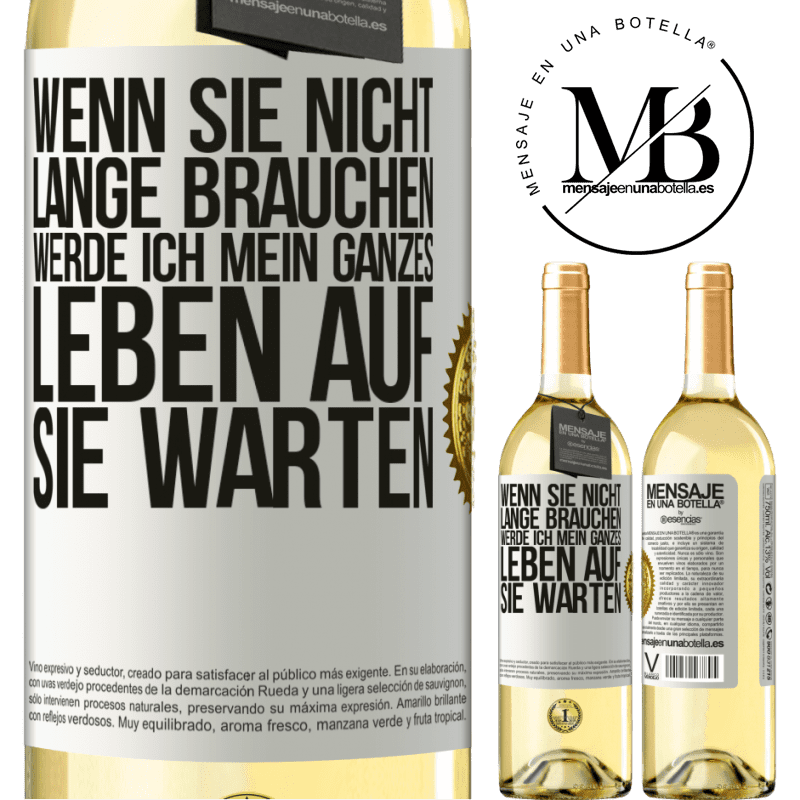 29,95 € Kostenloser Versand | Weißwein WHITE Ausgabe Wenn du nicht lange brauchst, warte ich mein ganzes Leben auf dich Weißes Etikett. Anpassbares Etikett Junger Wein Ernte 2023 Verdejo