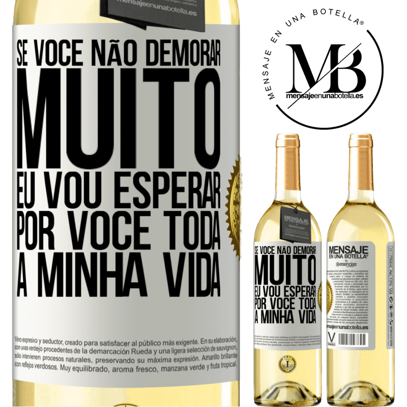 29,95 € Envio grátis | Vinho branco Edição WHITE Se você não demorar muito, eu vou esperar por você toda a minha vida Etiqueta Branca. Etiqueta personalizável Vinho jovem Colheita 2023 Verdejo