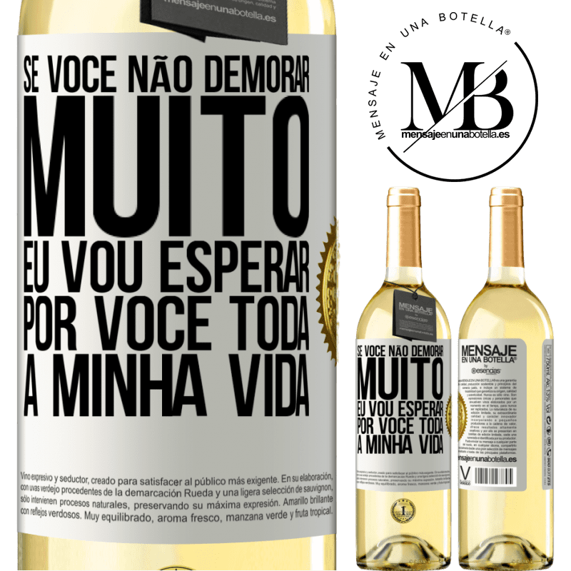 29,95 € Envio grátis | Vinho branco Edição WHITE Se você não demorar muito, eu vou esperar por você toda a minha vida Etiqueta Branca. Etiqueta personalizável Vinho jovem Colheita 2025 Verdejo