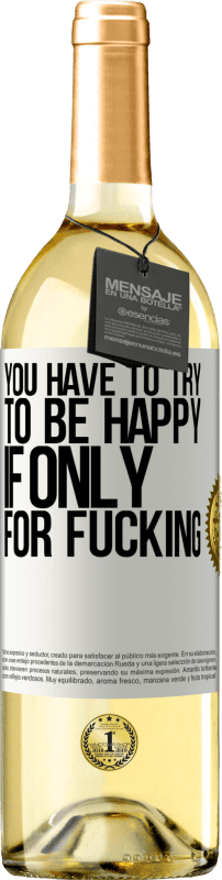 29,95 € | Белое вино Издание WHITE Ты должен стараться быть счастливым хотя бы ради траха Белая этикетка. Настраиваемая этикетка Молодое вино Урожай 2023 Verdejo