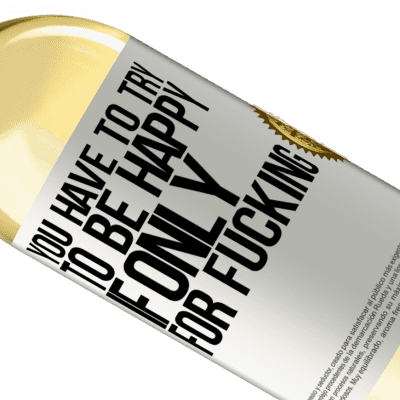Unique & Personal Expressions. «You have to try to be happy, if only for fucking» WHITE Edition