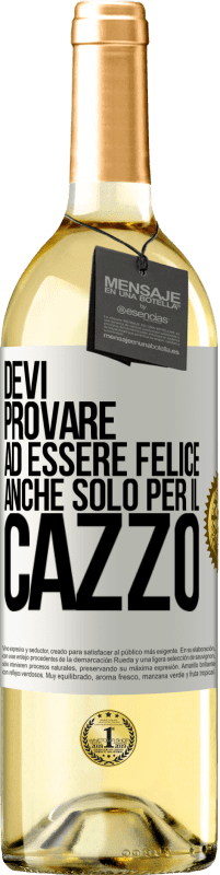 29,95 € Spedizione Gratuita | Vino bianco Edizione WHITE Devi provare ad essere felice, anche solo per il cazzo Etichetta Bianca. Etichetta personalizzabile Vino giovane Raccogliere 2024 Verdejo