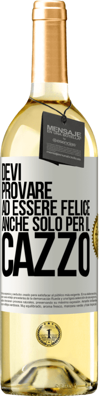 29,95 € | Vino bianco Edizione WHITE Devi provare ad essere felice, anche solo per il cazzo Etichetta Bianca. Etichetta personalizzabile Vino giovane Raccogliere 2025 Verdejo