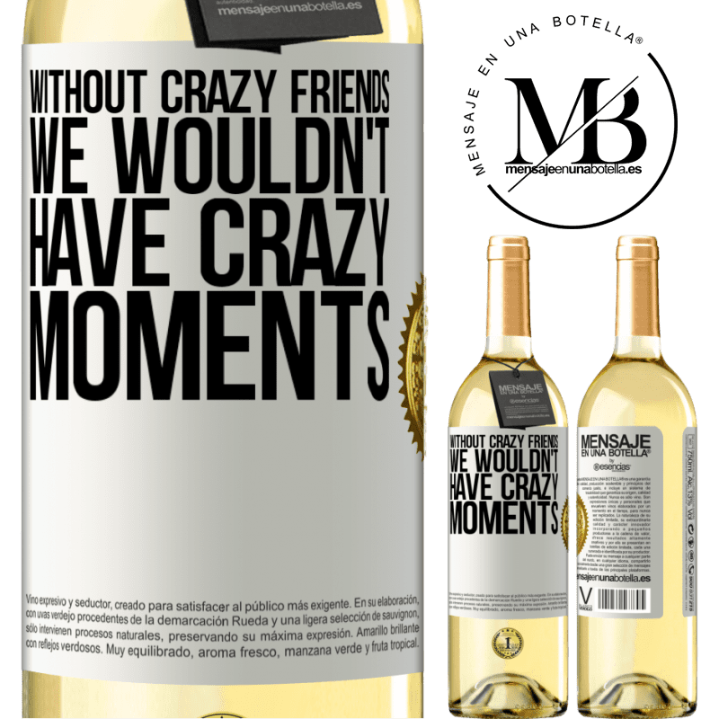 29,95 € Free Shipping | White Wine WHITE Edition Without crazy friends, we wouldn't have crazy moments White Label. Customizable label Young wine Harvest 2022 Verdejo