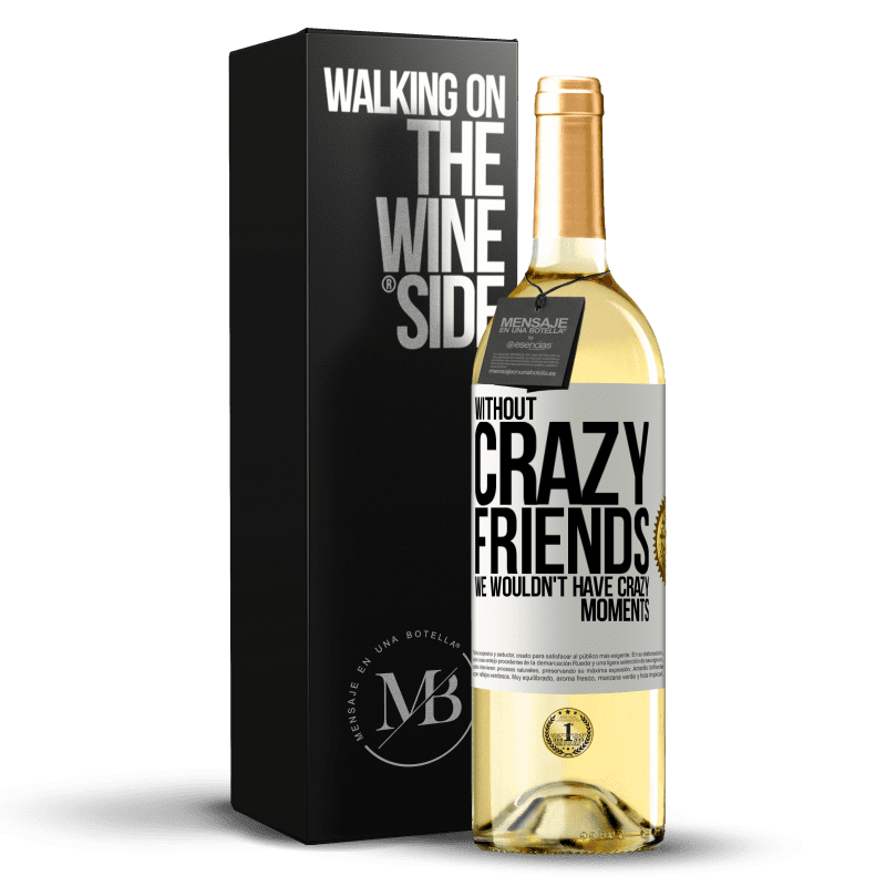 29,95 € Free Shipping | White Wine WHITE Edition Without crazy friends, we wouldn't have crazy moments White Label. Customizable label Young wine Harvest 2023 Verdejo