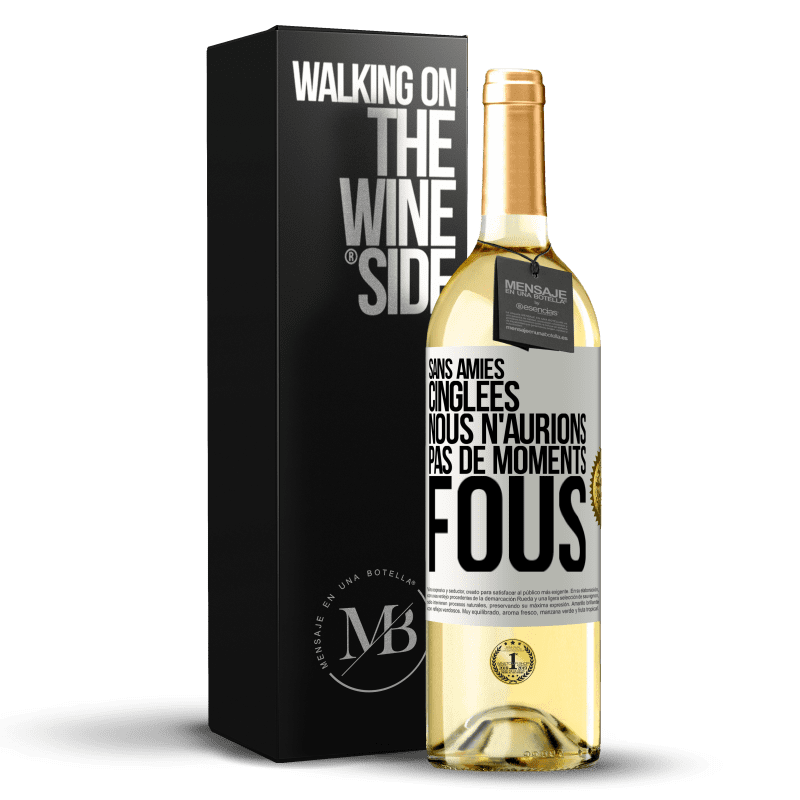 29,95 € Envoi gratuit | Vin blanc Édition WHITE Sans amies cinglées nous n'aurions pas de moments fous Étiquette Blanche. Étiquette personnalisable Vin jeune Récolte 2024 Verdejo