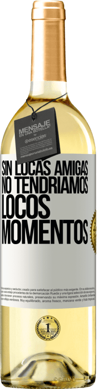 29,95 € | Vino Blanco Edición WHITE Sin locas amigas, no tendríamos locos momentos Etiqueta Blanca. Etiqueta personalizable Vino joven Cosecha 2025 Verdejo