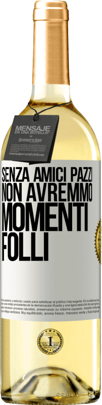 29,95 € | Vino bianco Edizione WHITE Senza amici pazzi, non avremmo momenti folli Etichetta Bianca. Etichetta personalizzabile Vino giovane Raccogliere 2024 Verdejo