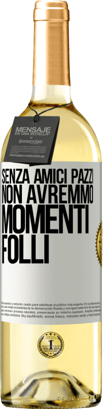 29,95 € | Vino bianco Edizione WHITE Senza amici pazzi, non avremmo momenti folli Etichetta Bianca. Etichetta personalizzabile Vino giovane Raccogliere 2025 Verdejo