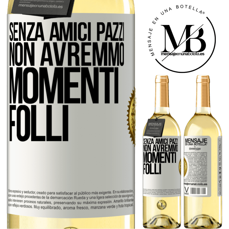 29,95 € Spedizione Gratuita | Vino bianco Edizione WHITE Senza amici pazzi, non avremmo momenti folli Etichetta Bianca. Etichetta personalizzabile Vino giovane Raccogliere 2024 Verdejo