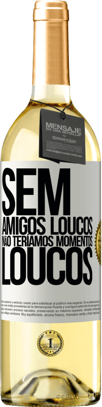 29,95 € | Vinho branco Edição WHITE Sem amigos loucos, não teríamos momentos loucos Etiqueta Branca. Etiqueta personalizável Vinho jovem Colheita 2024 Verdejo