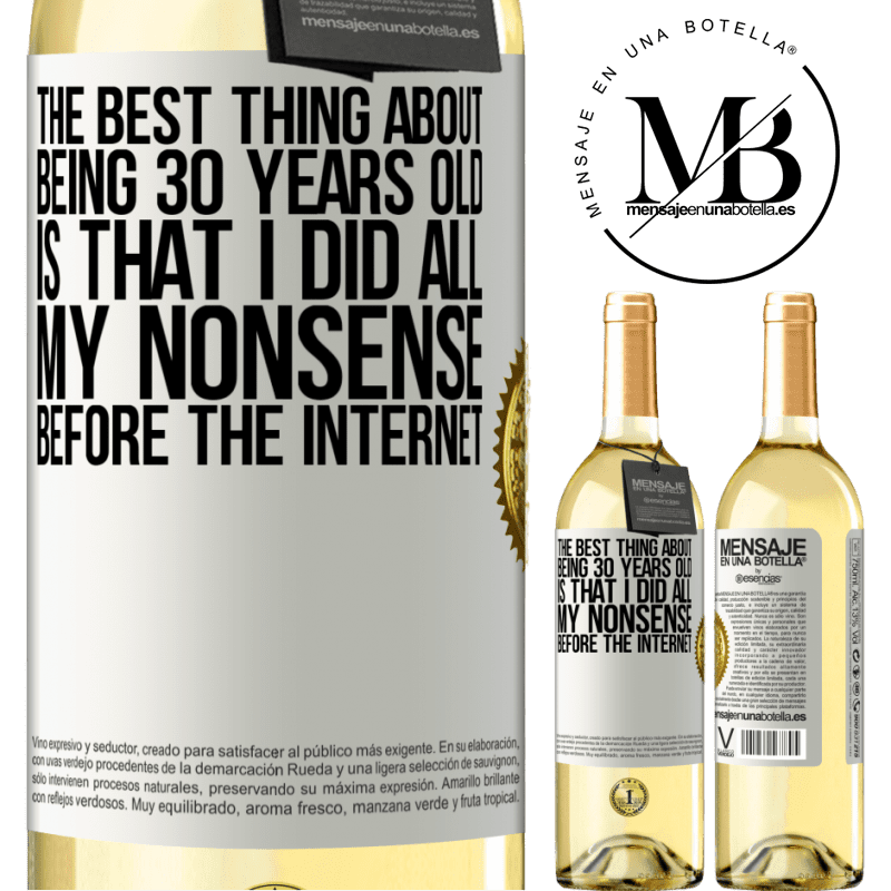 29,95 € Free Shipping | White Wine WHITE Edition The best thing about being 30 years old is that I did all my nonsense before the Internet White Label. Customizable label Young wine Harvest 2022 Verdejo