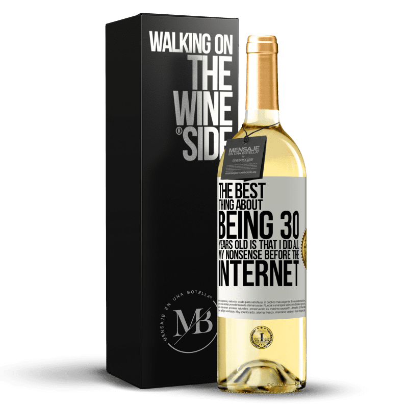 29,95 € Free Shipping | White Wine WHITE Edition The best thing about being 30 years old is that I did all my nonsense before the Internet White Label. Customizable label Young wine Harvest 2023 Verdejo