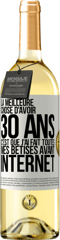 29,95 € | Vin blanc Édition WHITE La meilleure chose d'avoir 30 ans c'est que j'ai fait toutes mes bêtises avant Internet Étiquette Blanche. Étiquette personnalisable Vin jeune Récolte 2024 Verdejo