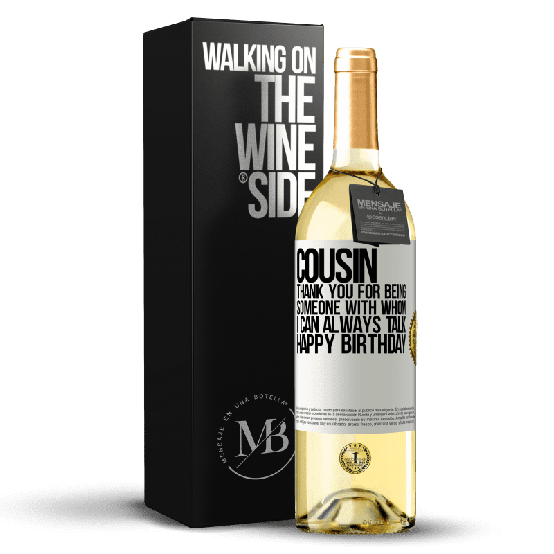 29,95 € Free Shipping | White Wine WHITE Edition Cousin. Thank you for being someone with whom I can always talk. Happy Birthday White Label. Customizable label Young wine Harvest 2024 Verdejo