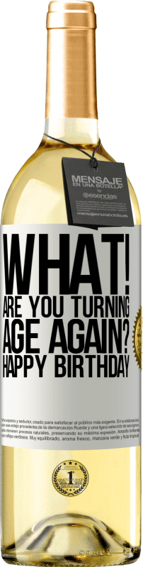 29,95 € Бесплатная доставка | Белое вино Издание WHITE Что! Ты снова превращаешься в возраст? С днем ​​рождения Белая этикетка. Настраиваемая этикетка Молодое вино Урожай 2023 Verdejo