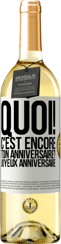 29,95 € | Vin blanc Édition WHITE Quoi! C'est encore ton anniversaire? Joyeux anniversaire Étiquette Blanche. Étiquette personnalisable Vin jeune Récolte 2024 Verdejo