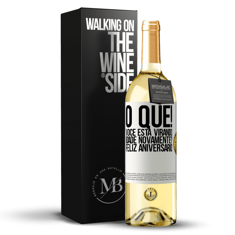 29,95 € Envio grátis | Vinho branco Edição WHITE O que! Você está virando idade novamente? Feliz aniversário Etiqueta Branca. Etiqueta personalizável Vinho jovem Colheita 2025 Verdejo