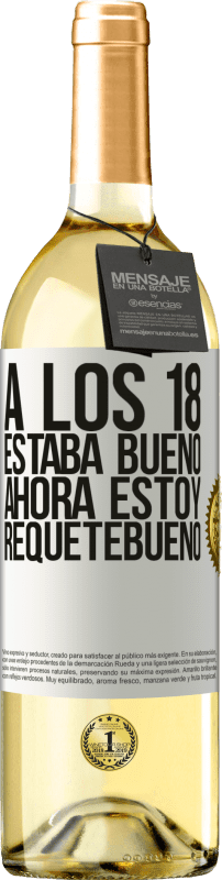 29,95 € | Vino Blanco Edición WHITE A los 18 estaba bueno. Ahora estoy requetebueno Etiqueta Blanca. Etiqueta personalizable Vino joven Cosecha 2025 Verdejo