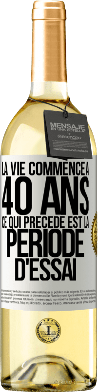 29,95 € | Vin blanc Édition WHITE La vie commence à 40 ans. Ce qui précède est la période d'essai Étiquette Blanche. Étiquette personnalisable Vin jeune Récolte 2024 Verdejo