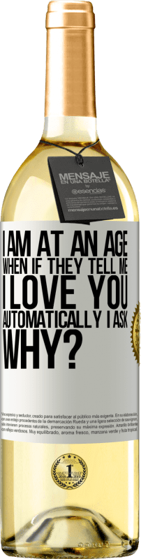 29,95 € | Белое вино Издание WHITE Я нахожусь в возрасте, когда, если мне говорят, я люблю тебя автоматически, я спрашиваю, почему? Белая этикетка. Настраиваемая этикетка Молодое вино Урожай 2023 Verdejo