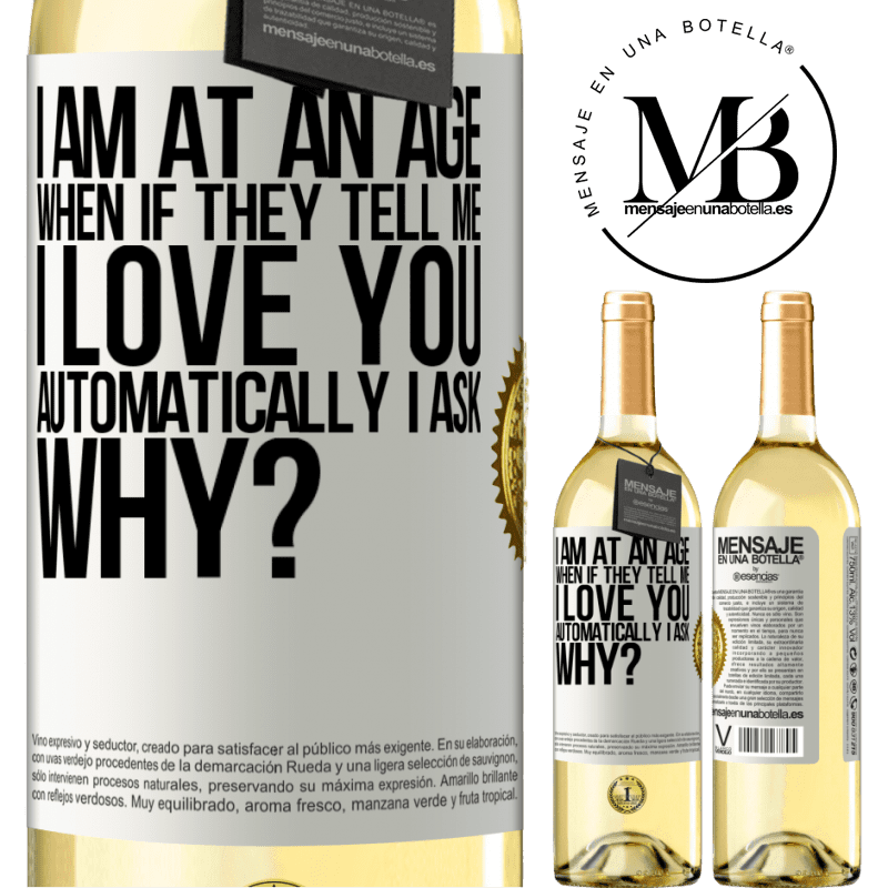 29,95 € Free Shipping | White Wine WHITE Edition I am at an age when if they tell me, I love you automatically I ask, why? White Label. Customizable label Young wine Harvest 2022 Verdejo